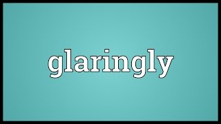 Glaringly Meaning
