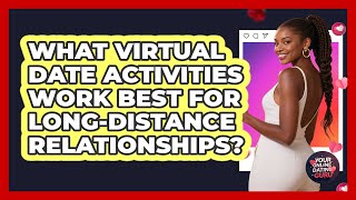 What Virtual Date Activities Work Best For Long-distance Relationships? - Your Online Dating Guru