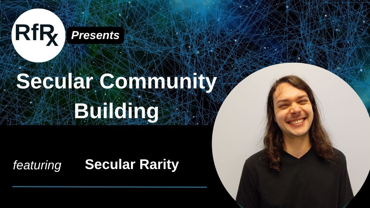 Secular Rarityatheist RfRx - Secular Community Building, featuring Secular Rarity - YouTube