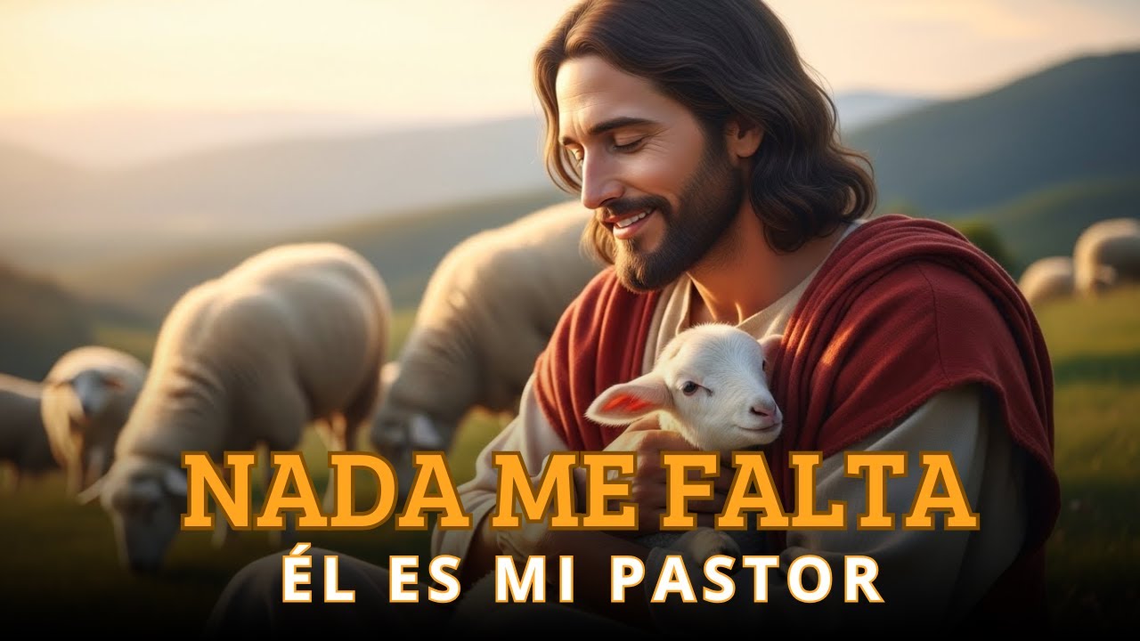 EL SEÑOR ES TU PASTOR | NADA TE FALTARÁ