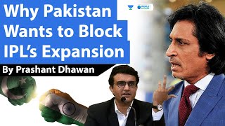 Pakistan Wants to Block IPL’s Expansion | Cricket Economy rivalry Starts