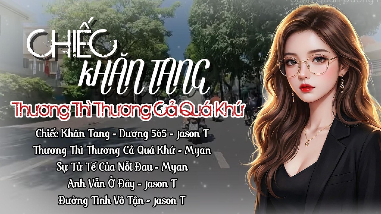 Chiếc Khăn Tang - Thương Thì Thương Cả Quá Khứ | Nhạc Hot Tiktok | Ngày hôm qua trời đã ban cho tôi