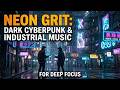 Neon Grit: Dark Cyberpunk & Industrial Music For Deep Focus