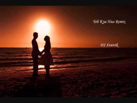 Yeh Kya Hua Remix - DJ Xentrik - YouTube.FLV