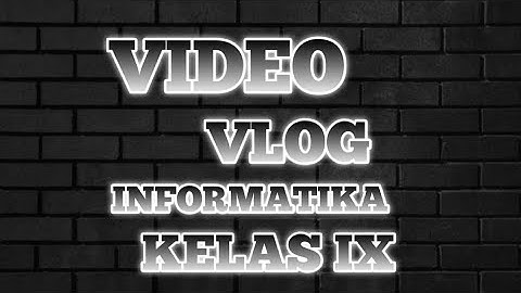 TUGAS INFORMATIKA MEMBUAT VIDEO VLOG KELAS IX TEMA PENJELASAN TENTANG SOFTWARE