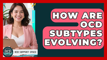 How Are OCD Subtypes Evolving? - OCD Support Space