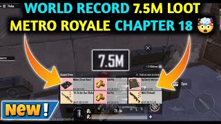 WORLD RECORD 7.5M LOOT 🤯 METRO ROYALE CHAPTER 18