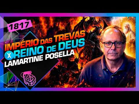 IMPÉRIO DAS TREVAS X REINO DE DEUS: LAMARTINE POSELLA - Inteligência Ltda. Podcast #1817