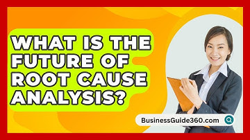 What Is The Future Of Root Cause Analysis? - BusinessGuide360.com