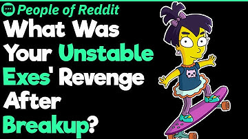 People Tell Their Horrifying Craziest Ex Breakup Stories