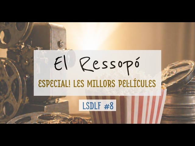 EL RESSOPÓ #8 | Especial! Les Millors Pel·lícules | #LSDLF