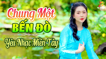Liên Khúc Nhạc Dân Ca Miền Tây 🌾 CHUNG MỘT BẾN ĐÒ , Nghe Ngọt Ngào Sâu Lắng Hay Nhất