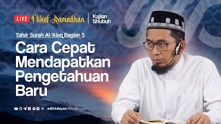 [LIVE] Tafsir Surah Al-'Alaq Bagian 5: Cara Cepat Mendapatkan Pengetahuan Baru - Ustadz Adi Hidayat