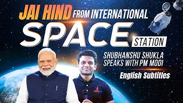 Shubhanshu Shukla speaks with PM Modi from the International Space Station | English Subtitles