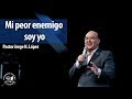 Mi peor enemigo soy yo - Pastor Jorge H. López - La Fráter