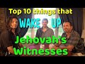 ROUND TABLE:  Top 10 things that "Wake Up" Jehovah's Witnesses