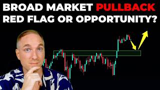 Broad Market PULLBACK Red Flag or OPPORTUNITY