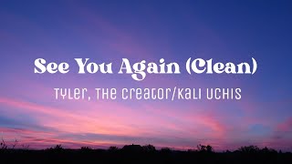 See You Again (Clean) - Tyler, The Creator/Kali Uchis (Lyrics)