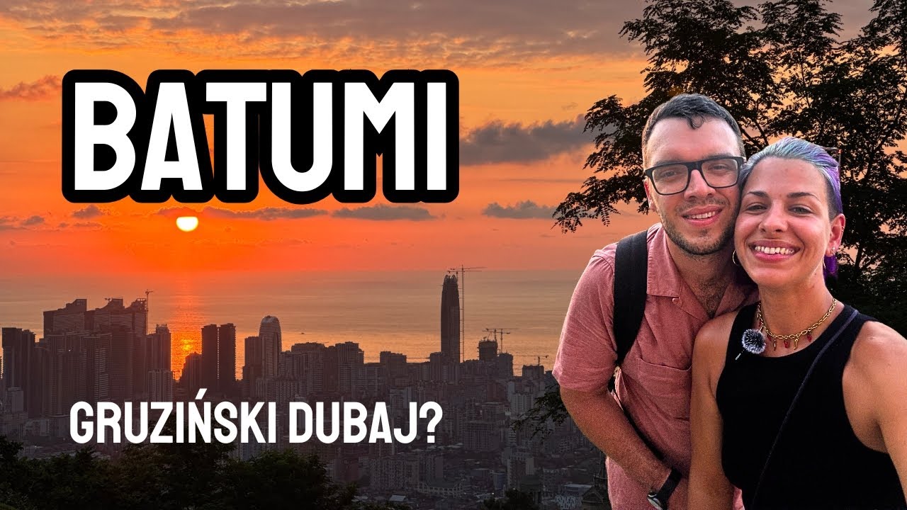 GRUZJA: Zwiedzamy BATUMI, czyli stolicę Adżarii