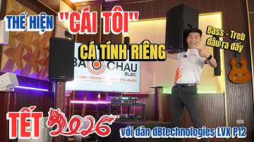 Thể hiện "CÁI TÔI" cá tính riêng Tết 2026 với dàn dBtechnologies LVX P12 Bass - Treb đâu ra đấy