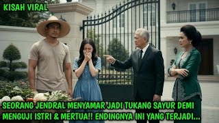 Jendral TNI Menyamar Jadi Tukang Sayur Miskin... Untuk Menguji Calon Istri \u0026 Mertuanya!! Endingnya..