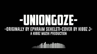 Video-Miniaturansicht von „Uniongoze (Ephraim Sekeleti) Cover-Kibbz J.“