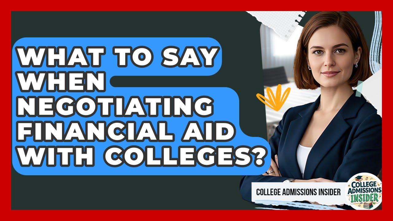 What To Say When Negotiating Financial Aid With Colleges? - College Admissions Insider