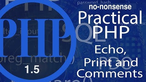 Advance Practical PHP - Comments | Echo | Print - video #5