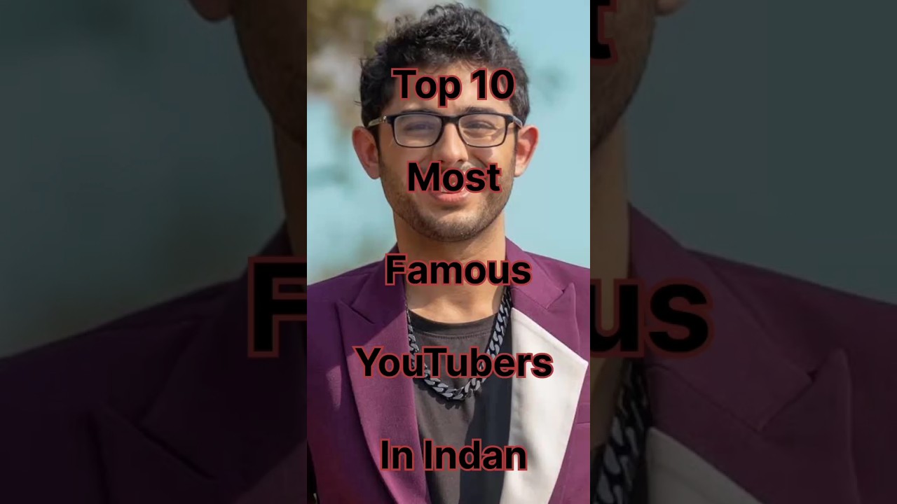 Top 10 Most Famous YouTubers in Indian 