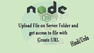 How to upload File to Node.js Server folder and Get access to file With Create Url Hindi\Urdu