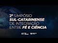 2º Simpósio Sul-Catarinense de integração Fé e Ciência | 1º Sessão | Abba Pai Church
