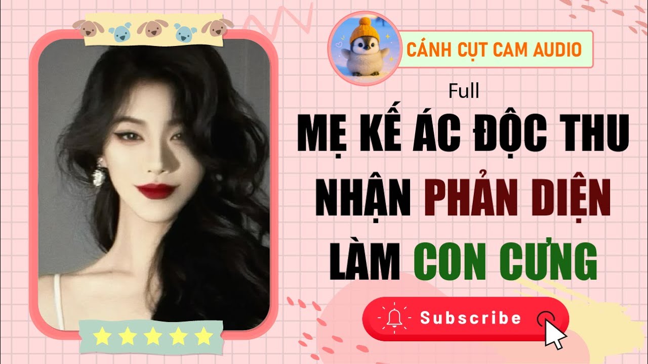 FULL AUDIO: Mẹ Kế “Ác Độc” Thu Nhận Phản Diện Làm Con Cưng | Cánh Cụt Cam Audio