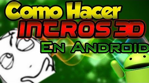 Como hacer una intro 3D desde [Android]