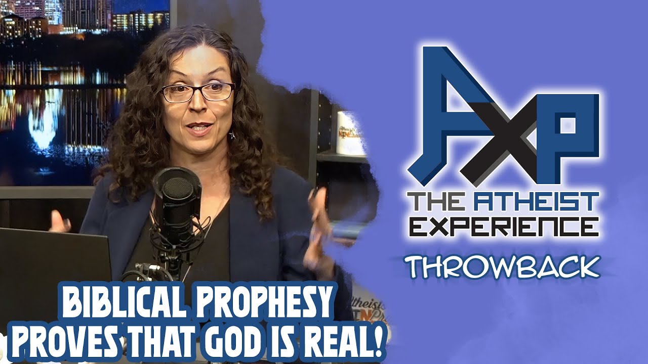 Biblical Prophesy Proves That God Is Real!? | The Atheist Experience: Throwback