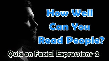 Quiz on Facial Expressions 2 | micro expressions | Body language : How Well Can You Read People?
