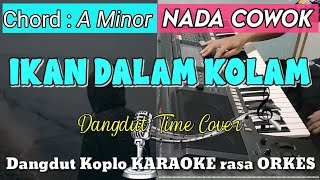 IKAN DALAM KOLAM - Versi Dangdut Koplo KARAOKE rasa ORKES || Nada Cowok