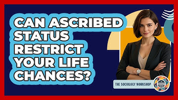 Can Ascribed Status Restrict Your Life Chances? - The Sociology Workshop