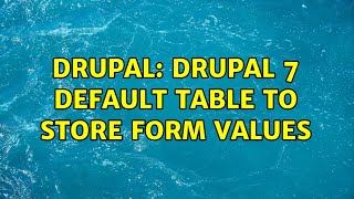 Drupal: drupal 7 default table to store form values (2 Solutions!!)