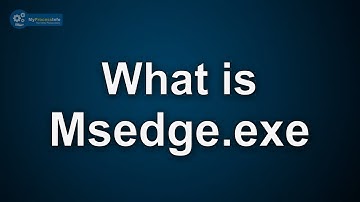 Msedge.exe what is it? Is Msedge.exe Virus or Safe File?