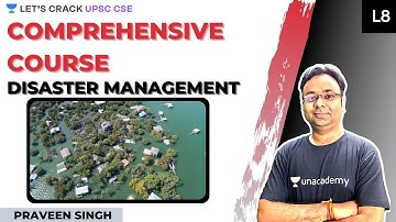 L8: Disaster Management | Comprehensive course for UPSC CSE/IAS 2021/22 | Praveen Singh