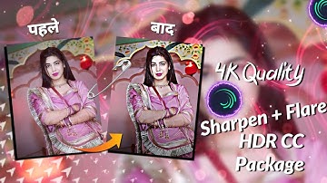4k Quality Sharpen + Flare HDR CC Package ❣ Alight Motion video Editing  #xml #preset