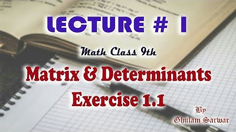 Lecture # 1 || Math - Class 9 || Matrix & Determinants || Exercise 1.1 || Ghulam Sarwar
