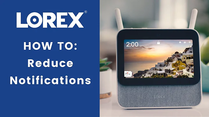 Lorex Smart Home Security Center How To: Reduce Notifications