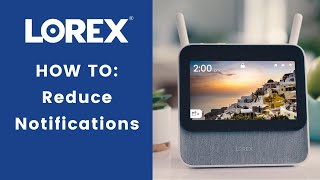 Lorex Smart Home Security Center How To: Reduce Notifications Lorex Smart Home Security Center Support How To Use Touchscreen Gestures