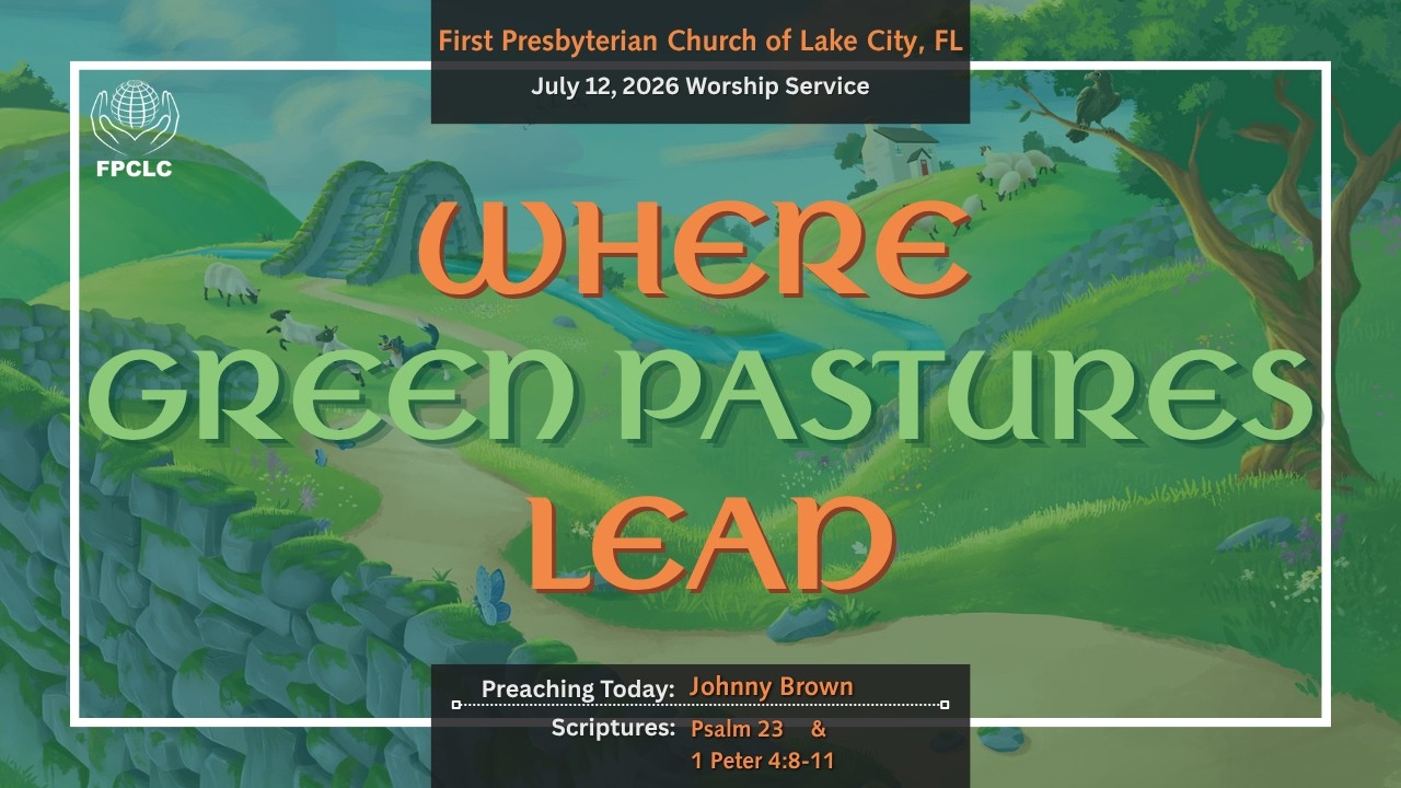 July 12, 2026 Sunday Worship Service - First Presbyterian Church of Lake City, Fl