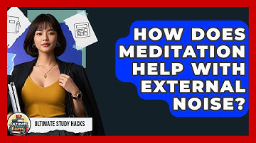 How Does Meditation Help With External Noise? - Ultimate Study Hacks