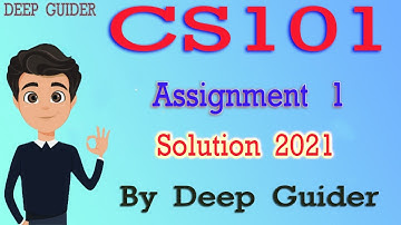 CS101 Assignment 1 Solution 2021 | CS101 Assignment 1 Solution Spring 2021 | By Deep Guider