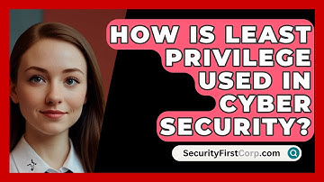 How Is Least Privilege Used In Cyber Security? - SecurityFirstCorp.com