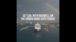 Set sail on the Maxwell Urban Hang Suite Cruise!