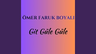 Git Güle Güle - Ömer Faruk Boyalı